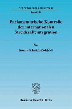 Parlamentarische Kontrolle der internationalen Streitkräfteintegration - Schmidt-Radefeldt, Roman