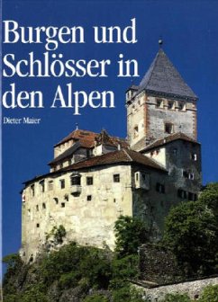 Burgen und Schlösser in den Alpen - Maier, Dieter
