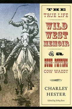The True Life Wild West Memoir of a Bush-Popping Cow Waddy - Hester, Charley