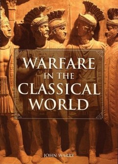 Warfare in the Classical World: An Illustrated Encyclopedia of Weapons, Warriors, and Warfare in the Ancient Civilizations of Greece and Rome - Warry, John G.
