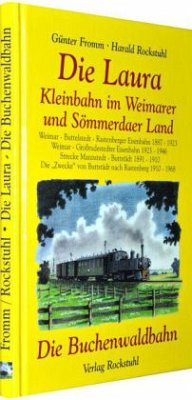 Die Laura, Kleinbahn im Weimarer und Sömmerdaer Land / Die Buchenwaldbahn - Fromm, Günter; Rockstuhl, Harald