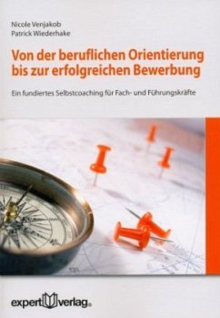 Von der beruflichen Orientierung bis zur erfolgreichen Bewerbung - Wiederhake, Patrick;Venjakob, Nicole