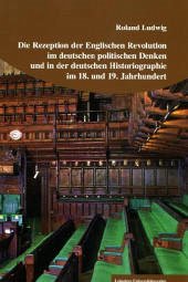 Cover Die Rezeption der Englischen Revolution im deutschen politischen Denken und in der deutschen Historiographie im 18. und
