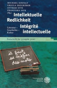 Intellektuelle Redlichkeit - Intégrité intellectuelle - Einfalt, Michael / Ette, Ottmar / Erzgräber, Ursula / Sick, Franziska (Hgg.)