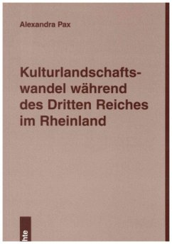 Kulturlandschaftswandel während des Dritten Reiches im Rheinland - Pax, Alexandra