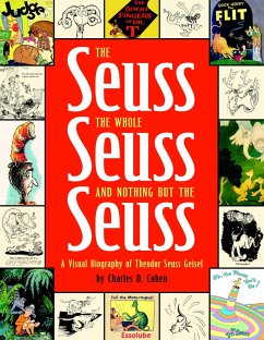 The Seuss, the Whole Seuss and Nothing But the Seuss: A Visual Biography of Theodor Seuss Geisel - Cohen, Charles D.