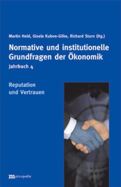 Jahrbuch Normative und institutionelle Grundfragen der Ökonomik / Reputation und Vertrauen / Normative und institutionelle Grundfragen der Ökonomik, Jahrbuch Bd.4 - Held, Martin / Kubon-Gilke, Gisela / Sturn, Richard (Hgg.)