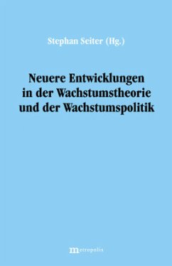 Neuere Entwicklungen in der Wachstumstheorie und der Wachstumspolitik - Seiter, Stephan (Hrsg.)