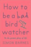 How to be a Bad Birdwatcher How to be a Bad Birdwatcher