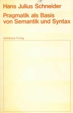 Pragmatik als Basis von Semantik und Syntax - Schneider, Hans J.