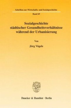 Sozialgeschichte städtischer Gesundheitsverhältnisse während der Urbanisierung. - Vögele, Jörg