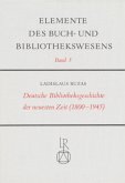 Deutsche Bibliotheksgeschichte der neuesten Zeit (1800-1945) / Elemente des Buch- und Bibliothekswesens Bd.3