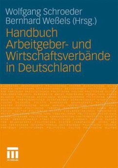 Handbuch Arbeitgeber- und Wirtschaftsverbände in Deutschland - Schroeder, Wolfgang / Weßels, Bernhard (Hgg.)
