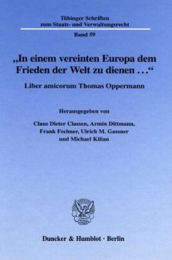 »In einem vereinten Europa dem Frieden der Welt zu dienen ...«. - Classen, Claus Dieter / Armin Dittmann / Frank Fechner / Ulrich M. Gassner / Michael Kilian (Hgg.)