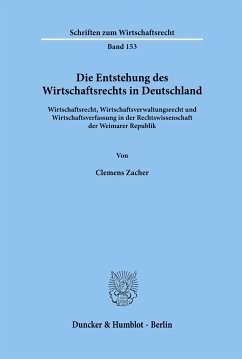 Die Entstehung des Wirtschaftsrechts in Deutschland. - Zacher, Clemens