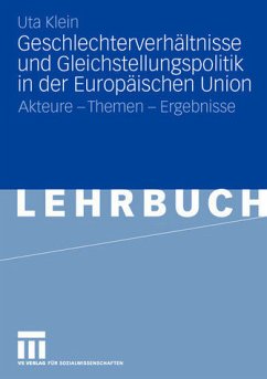 Geschlechterverhältnisse, Geschlechterpolitik und Gleichstellungspolitik der Europäischen Union - Klein, Uta