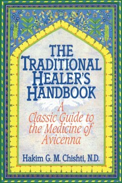 The Traditional Healer's Handbook: A Classic Guide to the Medicine of Avicenna - Chishti, Hakim G. M.