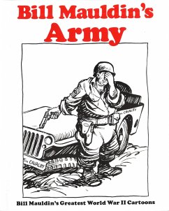 Bill Mauldin's Army: Bill Mauldin's Greatest World War II Cartoons - Mauldin, Bill