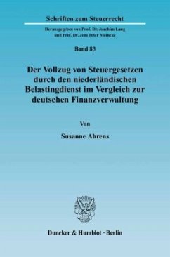 Der Vollzug von Steuergesetzen durch den niederländischen Belastingdienst im Vergleich zur deutschen Finanzverwaltung. - Ahrens, Susanne