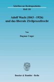 Adolf Wach (1843-1926) und das liberale Zivilprozessrecht