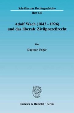 Adolf Wach (1843-1926) und das liberale Zivilprozessrecht - Unger, Dagmar