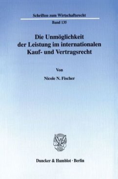 Die Unmöglichkeit der Leistung im internationalen Kauf- und Vertragsrecht. - Fischer, Nicole N.;Englisch, Nicole N.