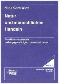 Natur und menschliches Handeln - Wirtz, Hans-Gerd