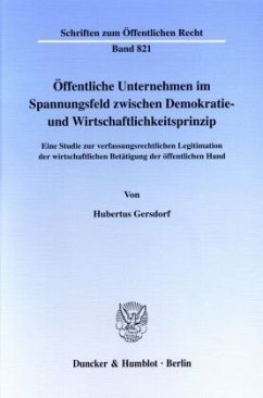 Öffentliche Unternehmen im Spannungsfeld zwischen Demokratie- und Wirtschaftlichkeitsprinzip. - Gersdorf, Hubertus