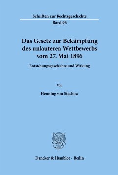 Das Gesetz zur Bekämpfung des unlauteren Wettbewerbs vom 27. Mai 1896. - Stechow, Henning von