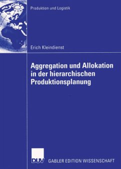 Aggregation und Allokation in der hierarchischen Produktionsplanung - Kleindienst, Erich