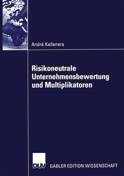 Risikoneutrale Unternehmensbewertung und Multiplikatoren - Kelleners, Andre