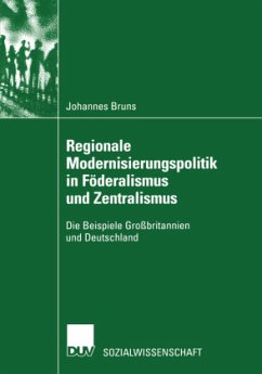 Regionale Modernisierungspolitik in Föderalismus und Zentralismus - Bruns, Johannes