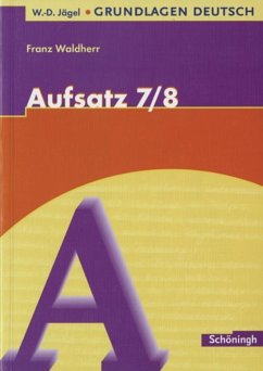Grundlagen Deutsch. Aufsatz. 7./8. Schuljahr. Neugestaltung - Waldherr, Franz