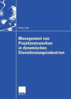 Management von Projektnetzwerken in dynamischen Dienstleistungsindustrien - Lutz, Anja