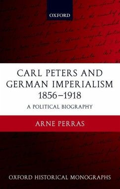 Carl Peters and German Imperialism 1856-1918 - Perras, Arne