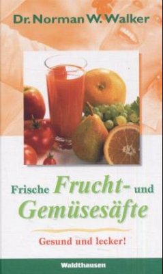 Frische Frucht- und Gemüsesäfte - Walker, Norman W.