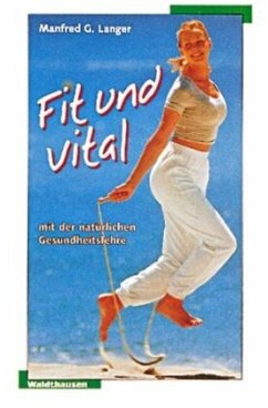 Fit und vital mit der natürlichen Gesundheitslehre - Langer, Manfred G.