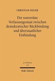 Der souveräne Verfassungsstaat zwischen demokratischer Rückbindung und überstaatlicher Einbindung