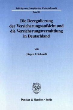 Die Deregulierung der Versicherungsaufsicht und die Versicherungsvermittlung in Deutschland. - Schmidt, Jürgen F.