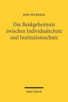 Das Bankgeheimnis zwischen Individualschutz und Institutionsschutz - Petersen, Jens