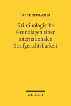 Kriminologische Grundlagen einer internationalen Strafgerichtsbarkeit - Neubacher, Frank