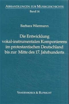 Die Entwicklung vokal-instrumentalen Komponierens im protestantischen Deutschland bis zur Mitte des 17. Jahrhunderts - Wiermann, Barbara