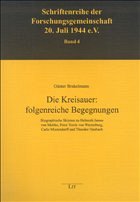 Die Kreisauer: folgenreiche Begegnungen - Brakelmann, Günter