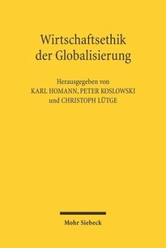 Wirtschaftsethik der Globalisierung - Homann, Karl / Lütge, Christoph / Koslowski, Peter (Hgg.)