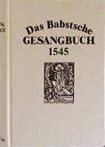 Das Babstsche Gesangbuch 1545 Das Babstsche Gesangbuch 1545