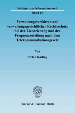 Verwaltungsverfahren und verwaltungsgerichtlicher Rechtsschutz bei der Lizenzierung und der Frequenzzuteilung nach dem T - Kösling, Stefan