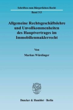 Allgemeine Rechtsgeschäftslehre und Unvollkommenheiten des Hauptvertrages im Immobilienmaklerrecht. - Würdinger, Markus