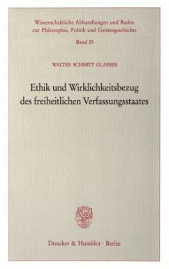 Ethik und Wirklichkeitsbezug des freiheitlichen Verfassungsstaates. - Schmitt Glaeser, Walter