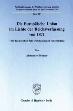 Die Europäische Union im Lichte der Reichsverfassung von 1871. - Böhmer, Alexander