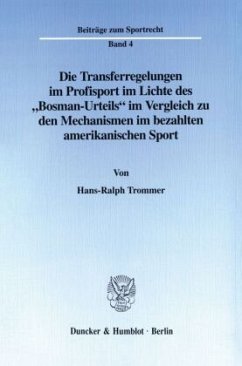 Die Transferregelungen im Profisport im Lichte des »Bosman-Urteils« im Vergleich zu den Mechanismen im bezahlten amerika - Trommer, Hans-Ralph